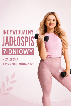 Indywidualny jadłospis 7-dniowy + zalecenia i plan suplementacyjny